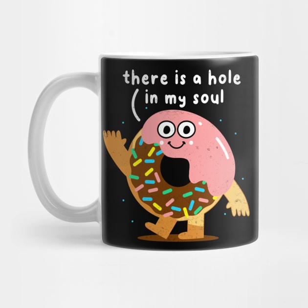 There Is A Hole In My Soul, Funny Donut, Humor, Birthday by SmokingPencils